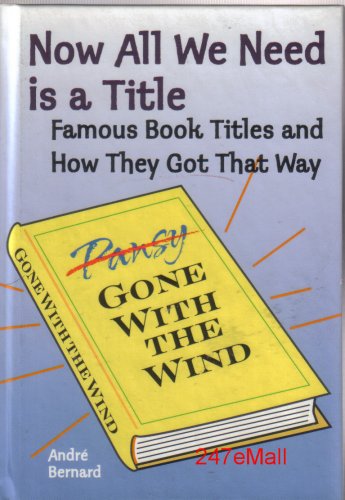 Imagen de archivo de Now All We Need Is a Title: Famous Book Titles and How They Got That Way a la venta por HPB-Diamond