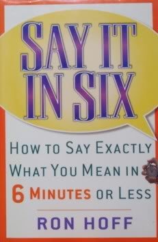 Stock image for Say It In Six: How to Say Exactly What You Mean in 6 Minutes or Less for sale by Better World Books