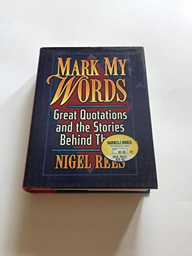 Imagen de archivo de Mark my words: Great quotations and the stories behind them a la venta por Better World Books: West