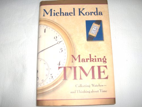 Beispielbild fr Marking Time : Collecting Watches and Thinking about Time zum Verkauf von Better World Books