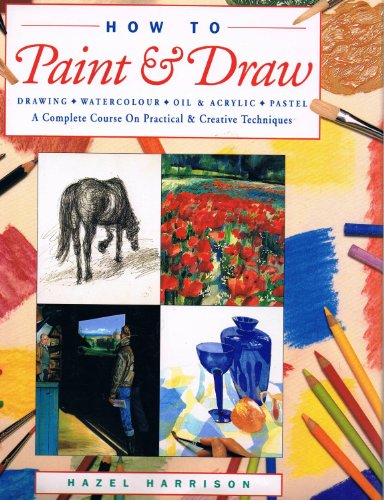 9780760735886: How to Paint & Draw: Drawing, Watercolour, Oil & Acrylic Pastel