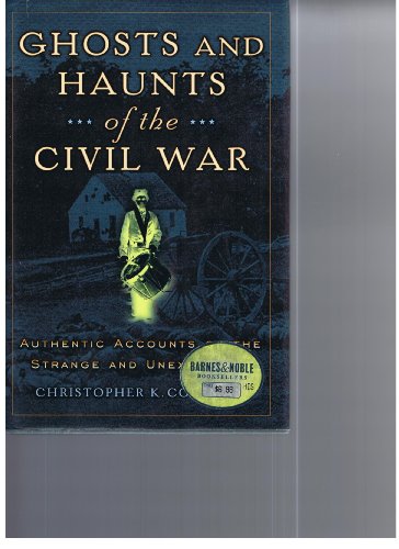 Imagen de archivo de Ghosts And Haunts Of The Civil War: Authentic Accounts Of The Strange And Unexplained a la venta por SecondSale