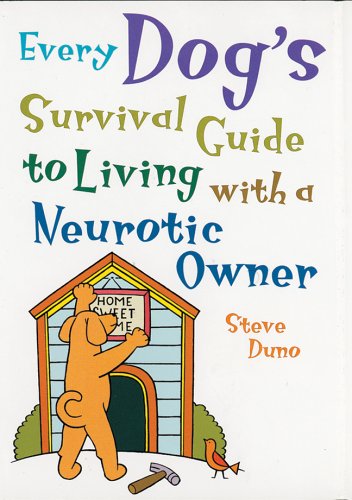 Beispielbild fr Every Dog's Survival Guide to Living with a Neurotic Owner zum Verkauf von Wonder Book