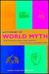 Beispielbild fr Dictionary of World Myth: An A-Z Reference Guide to Gods, Goddesses, Heroes, Heroines, and Fabulous Beasts zum Verkauf von Better World Books
