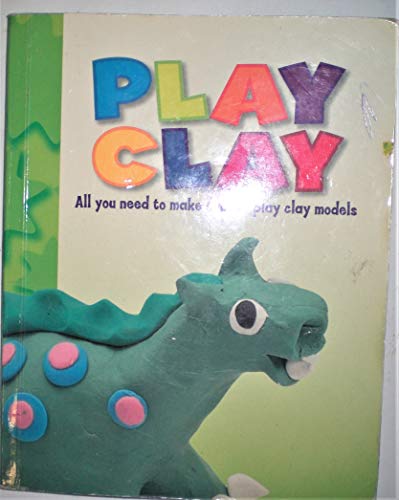 Imagen de archivo de Play Clay: All You Need to Make Superb Clay Models a la venta por Wonder Book