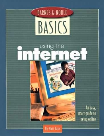 Stock image for Barnes and Noble Basics Using the Internet: An Easy, Smart Guide to Being Online (Barnes & Noble Basics) for sale by More Than Words