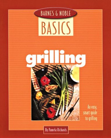 9780760740170: Grilling: An Easy, Smart Guide to Grilling (Barnes & Noble Basics Series)
