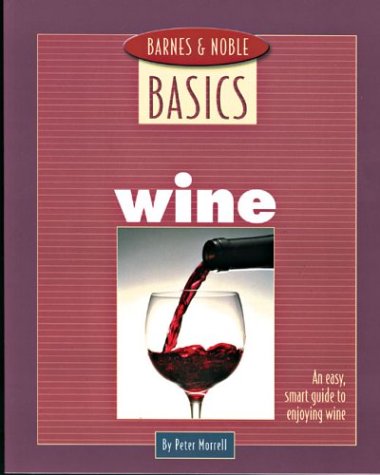 Beispielbild fr Barnes and Noble Basics Wine: An Easy, Smart Guide to Enjoying Wine (Barnes & Noble Basics Series) zum Verkauf von AwesomeBooks