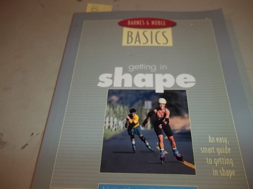 Imagen de archivo de Barnes and Noble Basics Getting in Shape: An Easy, Smart Guide to Getting in Shape (Barnes & Noble Basics) a la venta por HPB-Ruby