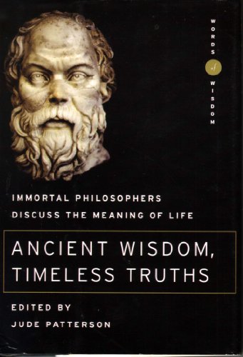 Beispielbild fr Ancient Wisdom, Timeless Truths- Immortal Philosophers discuss the meaning of life zum Verkauf von Wonder Book