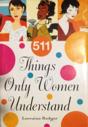 Beispielbild fr 511 Things Only Women Understand zum Verkauf von Wonder Book