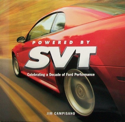 Imagen de archivo de Powered by SVT: Celebrating a Decade of Ford Performance, Substance, Exclusivity, and Value a la venta por The Book Spot