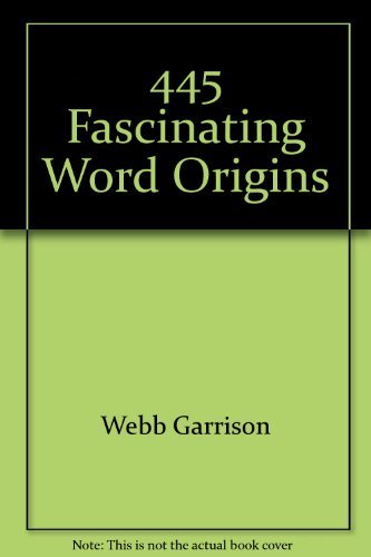 445 Fascinating Word Origins (9780760745908) by Webb Garrison