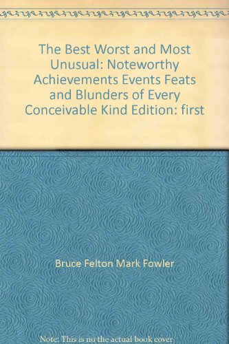 Beispielbild fr The Best, Worst and Most Unusual: Noteworthy Achievements, Events, Feats and Blunders of Every Conceivable Kind zum Verkauf von More Than Words