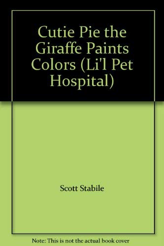 Imagen de archivo de Cutie Pie the Giraffe Paints Colors (Li'l Pet Hospital) a la venta por Wonder Book