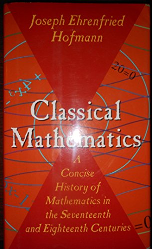 Beispielbild fr Classical Mathematics: A Concise History of Mathematics in the Seventeenth and Eighteenth Centuries zum Verkauf von Better World Books