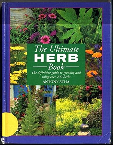 Beispielbild fr The Ultimate Herb Book the Definitive Guide to Growing and Using Over 200 Herbs zum Verkauf von Better World Books