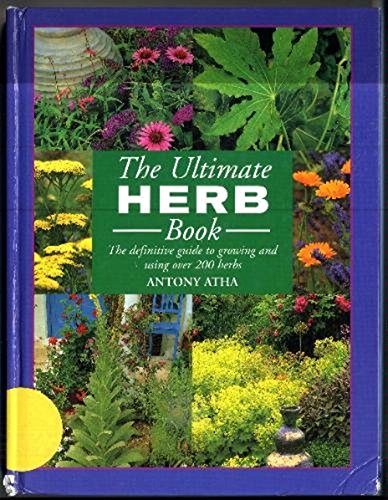 Imagen de archivo de The Ultimate Herb Book the Definitive Guide to Growing and Using Over 200 Herbs a la venta por Better World Books