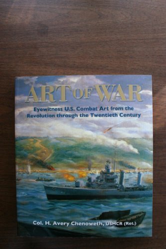 Imagen de archivo de Art of War: Eyewitness U.S. Combat Art from the Revolution Through the 20th Century a la venta por Front Cover Books