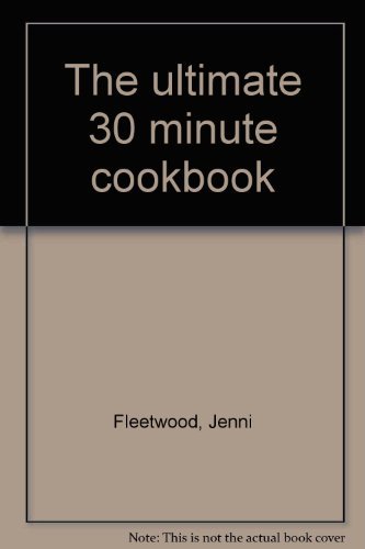 Beispielbild fr The Ultimate 30 Minute Cookbook zum Verkauf von Wonder Book