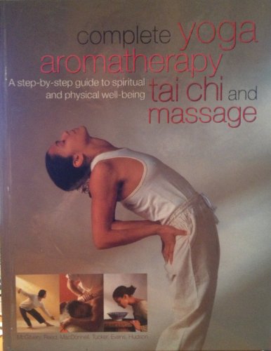 9780760748558: Complete Yoga Aromatherapy Tai Chi and Massage