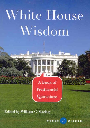 Beispielbild fr White House Wisdom (Words of Wisdom, A Book of Presidential Quotes) zum Verkauf von Wonder Book