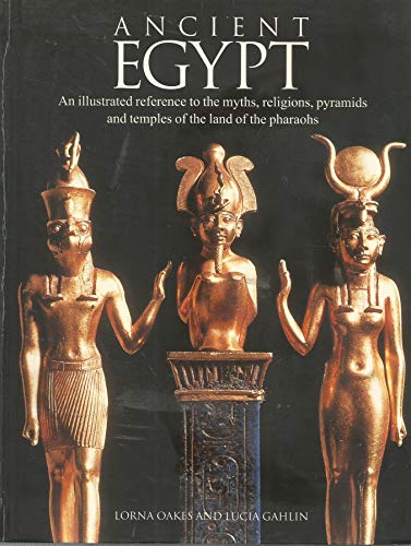 9780760749432: Ancient Egypt: An Illustrated Reference to the Myths, Religions, Pyramids and Temples of the Land of the Pharaohs