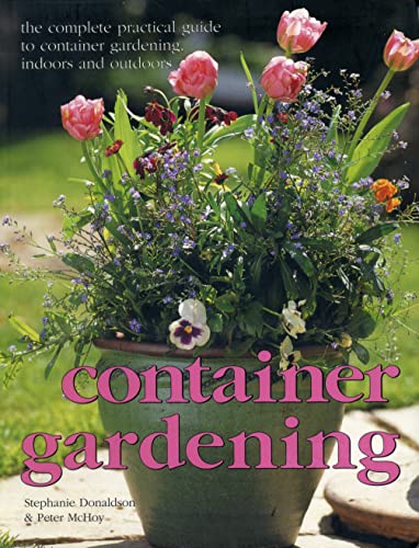 Beispielbild fr Container gardening: The complete practical guide to container gardening, indoors and outdoors zum Verkauf von SecondSale