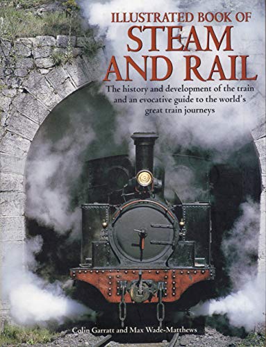 Beispielbild fr Illustrated Book of Steam and Rail: The History and Development of the Train and an Evocative Guide to the World's Great Train Journeys zum Verkauf von SecondSale