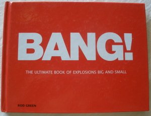 Imagen de archivo de Bang!: The Ultimate Book of Explosions Big and Small a la venta por Wonder Book