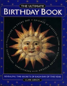 The Ultimate Birthday Book; Revealing the Secrets of Each Day of the Year. (9780760749999) by Clare Gibson