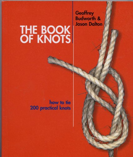 Stock image for The Book of Knots - How to Tie 200 Practical Knots by Geoffrey Budworth (2003-05-03) for sale by Goodwill