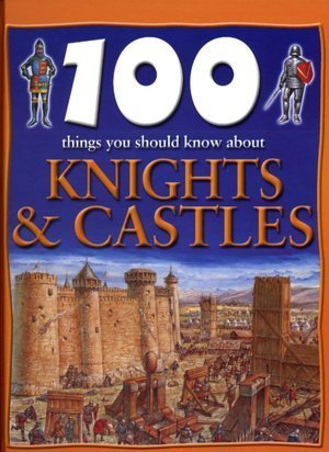9780760753996: 100 things You Should Know About Knights & Castles