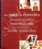Imagen de archivo de The Guide to Remedies, Homeopathy, Essential Oils, Crystals and Home Remedies a la venta por Your Online Bookstore