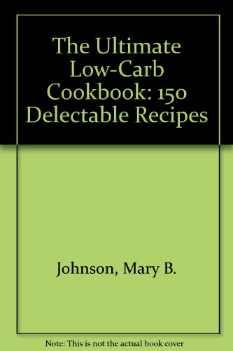 Beispielbild fr The Ultimate Low-Carb Cookbook: 150 Delectable Recipes zum Verkauf von Wonder Book