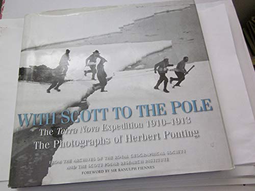 Beispielbild fr With Scott to the Pole: The Terra Nova Expedition 1910-1913: The Photographs of Herbert Ponting zum Verkauf von Village Booksmith