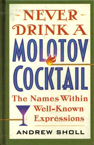 9780760758281: Never Drink a Molotov Cocktail