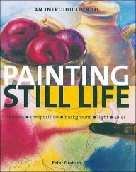 Stock image for An Introduction to Painting Still Life for sale by HPB Inc.