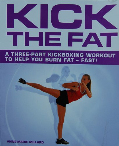 Stock image for Kick the Fat: A Three-Part Kickboxing Workout to Help You Burn Fat-Fast! for sale by Better World Books: West