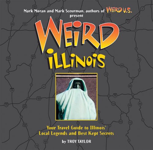 Imagen de archivo de Weird Illinois: Your Travel Guide to Illinois' Local Legends and Best Kept Secrets a la venta por SecondSale