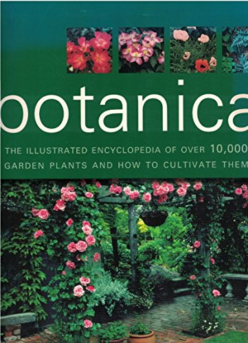 Beispielbild fr Botanica the Illustrated Encyclopedia of Over 10,000 Garden Plants and How to Cultivate Them zum Verkauf von Better World Books