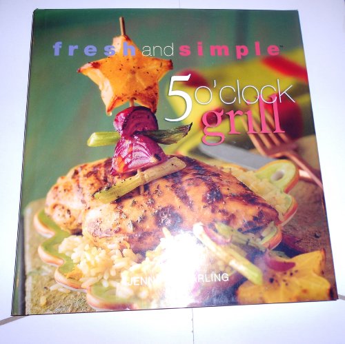 Beispielbild fr Fresh and Simple 5 O' Clock Grill zum Verkauf von Wonder Book