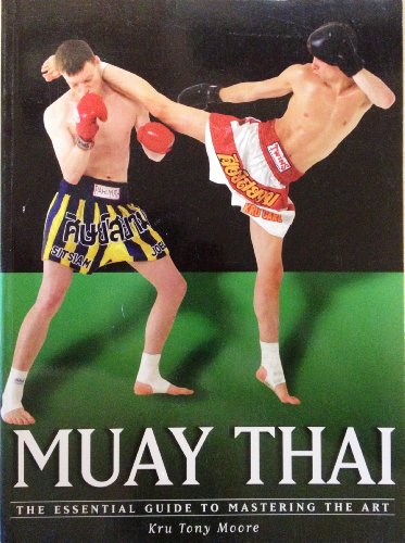 Beispielbild fr Muay Thai: The Essential Guide to Mastering the Art (the martial arts series) zum Verkauf von Orion Tech