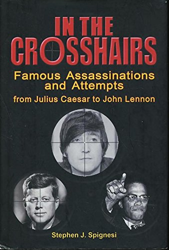 Stock image for IN THE CROSSHAIRS; FAMOUS ASSASSINATION ATTEMPTS FROM JULIUS CAESAR TO JOHN LENNON for sale by Better World Books