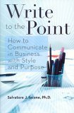 Stock image for Write to the Point (How to Communicate in Business with Style and Purpose) for sale by Front Cover Books