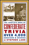 Beispielbild fr The Complete Book Of Confederate Trivia Over 4,000 Questions & Answers zum Verkauf von Wonder Book