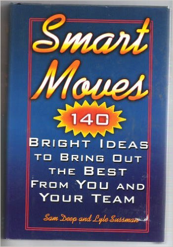Beispielbild fr Smart Moves: 140 Bright Ideas to Bring Out the Best From You and Your Team zum Verkauf von Wonder Book