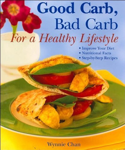 Beispielbild fr Good Carb, Bad Carb For A Healthy Lifestyle: Improve Your Diet, Nutritional Facts, Step-by-step Recipes zum Verkauf von Wonder Book