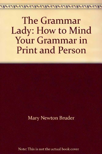 Stock image for The Grammar Lady: How to Mind Your Grammar in Print and Person for sale by Idaho Youth Ranch Books