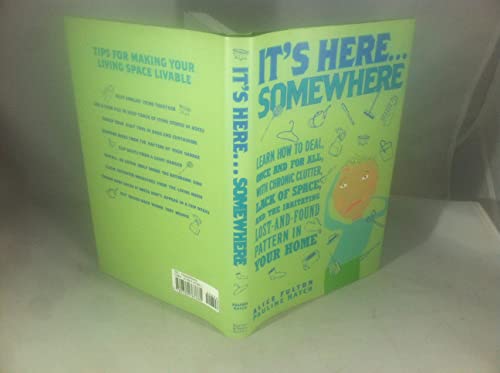 Stock image for It's Here Somewhere: Learn How to Deal, Once and for All, with Chronic Clutter, Lack of Space, and for sale by Better World Books